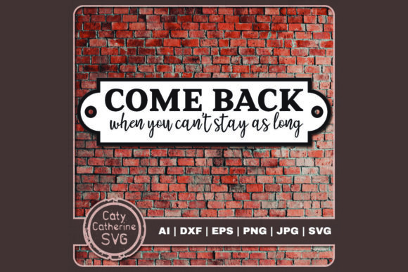 Come Back When You Can't Stay As Long