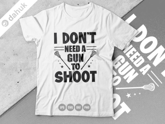 I Don't Need a Gun to Shoot. Lacrosse Design Review