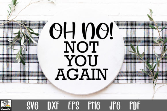 Oh No Not You Again SVG File Review